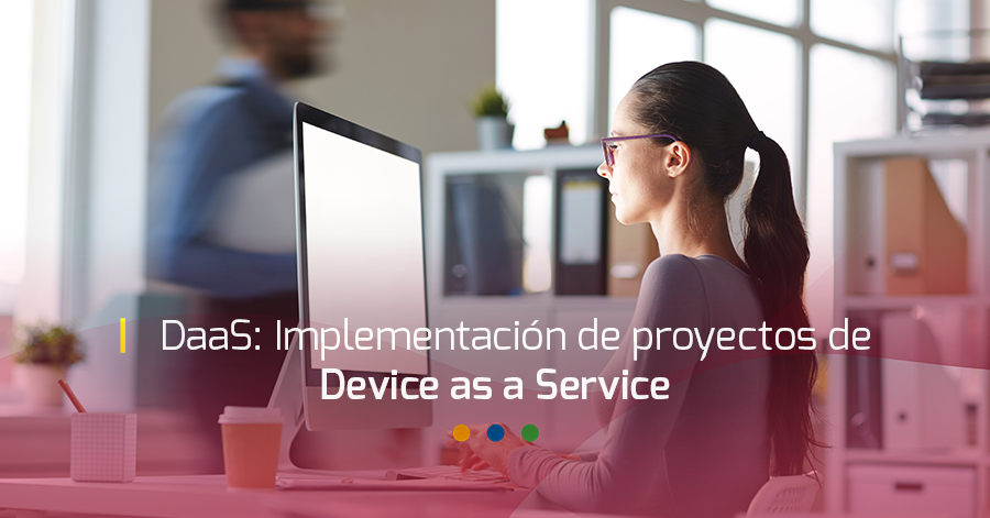 DaaS: Implementación de proyectos de Device as a Service