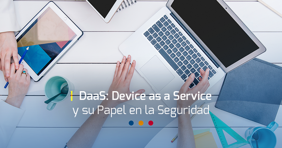 DaaS: Device as a Service y su Papel en la Seguridad